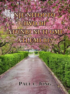 cover image of Njẹ Nitootọ Iwọ Di Atunbi Ni Ti Omi Ati Ẹmi Bi?